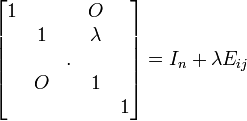 \begin{bmatrix} 1 &  &  & O   \\  & 1 &  &\lambda  &  \\  &  & . &  &  \\  &  O  & & 1 &  \\  &  &  &  & 1  \end{bmatrix}=I_n+\lambda E_{ij}