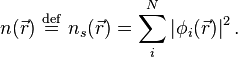 n(\vec r )\ \stackrel{\mathrm{def}}{=}\  n_s(\vec r)= \sum_i^N \left|\phi_i(\vec r)\right|^2. 