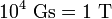 10^{4} \operatorname{\ Gs}=1 \operatorname{\ T}