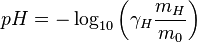 pH=-\log_{10} \left( \gamma _H \frac{m_H}{m_0} \right)