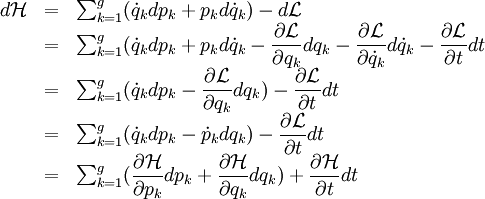  \begin{array}{ccl}     d \mathcal{H} & = & \sum_{k=1}^g ( \dot{q}_k dp_k + p_k d\dot{q}_k ) - d\mathcal{L} \\     & = & \sum_{k=1}^g ( \dot{q}_k dp_k + p_k d\dot{q}_k - \dfrac{ \partial \mathcal{L} }{ \partial q_k} dq_k - \dfrac{ \partial \mathcal{L} }{ \partial \dot{q}_k} d\dot{q}_k - \dfrac{ \partial \mathcal{L} }{ \partial t} dt \\     & = & \sum_{k=1}^g ( \dot{q}_k dp_k - \dfrac{ \partial \mathcal{L} }{ \partial q_k} dq_k) - \dfrac{ \partial \mathcal{L} }{ \partial t} dt \\     & = & \sum_{k=1}^g ( \dot{q}_k dp_k - \dot{p}_k dq_k) - \dfrac{ \partial \mathcal{L} }{ \partial t} dt \\     & = & \sum_{k=1}^g ( \dfrac{ \partial \mathcal{H} }{ \partial p_k } dp_k + \dfrac{ \partial \mathcal{H} }{ \partial q_k } dq_k ) + \dfrac{ \partial \mathcal{H} }{ \partial t } dt \end{array} 