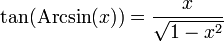 \tan(\operatorname{Arcsin}(x)) = \frac{x}{\sqrt{1 - x^{2}}}