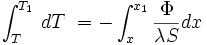 \int_{T}^{T_1}\, dT\ = - \int_{x}^{x_1} \frac{\Phi}{\lambda S} dx\,