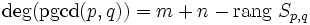 \deg(\mathrm{pgcd}(p,q)) = m+n-\mathrm{rang}~S_{p,q}