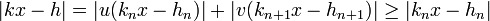 |kx -h| = |u(k_nx - h_n)| + |v(k_{n+1}x - h_{n+1})|\ge |k_nx - h_n|\;