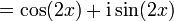 =\cos(2x)+\mathrm i \sin(2x)\,
