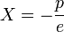 X=-\frac  pe