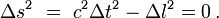 \,\Delta s^2 ~=~  c^2\Delta t^2  - \Delta l^2  = 0\,.