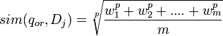 sim(q_{or},D_j)=\sqrt[p]{\frac{w_1^p+w_2^p+....+w_m^p}{m}}