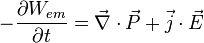 -\frac{\partial W_{em} }{\partial t} =\vec{\nabla} \cdot \vec P  + \vec j \cdot \vec E  