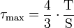 \tau_{\mathrm{max}} = \frac{4}{3} \cdot \frac{\mathrm{T}}{\mathrm{S}}