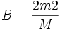 B = \frac{2m2}{M}
