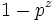 1-p^z\,