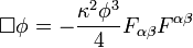  \Box \phi = - \frac{\kappa^2\phi^3}{4} F_{\alpha\beta} F^{\alpha\beta} 