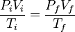  \frac{P_iV_i}{T_i} = \frac{P_fV_f}{T_f} \,\!
