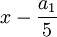 x-\frac{a_{1}}{5}\,