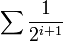 \sum \frac{1}{2^{i+1}}