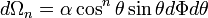 \displaystyle d \Omega_n = \alpha \cos^n\theta \sin\theta d\Phi d\theta
