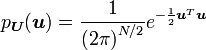 p_\boldsymbol{U}(\boldsymbol{u}) = \frac {1} {{(2 \pi)}^{N/2}} e^{-{1 \over 2} \boldsymbol{u}^T \boldsymbol{u}}