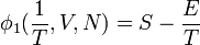 \phi_{1}(\frac{1}{T},V,N)  =  S - \frac{E} {T}