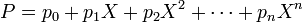 P = p_0 + p_1X + p_2X^2 + \cdots + p_nX^n \,