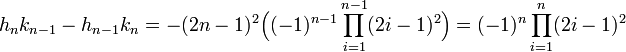 h_nk_{n-1} - h_{n-1}k_n = -(2n-1)^2\Big((-1)^{n-1}\prod_{i=1}^{n-1} (2i-1)^2\Big) = (-1)^n\prod_{i=1}^n (2i-1)^2