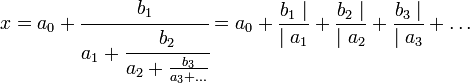 x = a_0+\cfrac{b_1}{a_1+\cfrac{b_2}{a_2+\frac{b_3}{a_3+\dots}}} = a_0 + \frac{b_1\mid}{\mid a_1} + \frac{b_2 \mid}{\mid a_2} + \frac{b_3 \mid}{\mid a_3} +\dots 