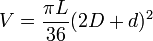 V = \frac {\pi L}{36} (2D+d)^2