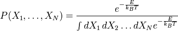 P(X_1, \ldots, X_N) = \frac{e^{-\frac{E}{k_B T}}}{\int dX_1\,dX_2 \ldots dX_N e^{-\frac{E}{k_B T}}}