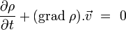  \frac{\partial\rho}{\partial t} + (\mathrm{grad} \ \rho) . \vec{v} \ = \ 0 