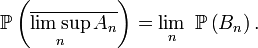 \mathbb{P}\left(\overline{\limsup_n A_n}\right)=\lim_n\ \mathbb{P}\left(B_n\right).