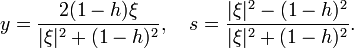  y=\frac{2(1-h)\xi}{|\xi|^2+(1-h)^2}, \quad s=\frac{|\xi|^2-(1-h)^2}{|\xi|^2+(1-h)^2}. 