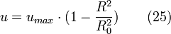  u = u_{max} \cdot (1-\frac{R^{2}}{R_{0}^{2}}) \qquad (25)