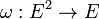 \omega:E^2\rightarrow E