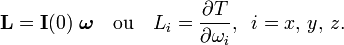  \mathbf{L} =  \mathbf{I}(0)\; \boldsymbol{\omega}\quad\hbox{ou}\quad L_i = \frac{\partial T}{\partial\omega_i},\;\; i=x,\,y,\,z. 
