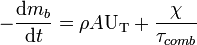  -\frac{{\mathrm d} m_{b}}{{\mathrm d} t} = \rho A \mathrm U_{\mathrm T} + \frac {\chi}{\tau_{comb}} 