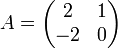A = \begin{pmatrix} 2 & 1 \\ -2 & 0 \end{pmatrix}