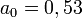a_0=0,53\ 