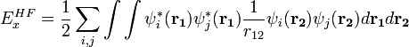 E_x^{HF}=\frac{1}{2}\sum_{i,j}\int\int\psi_i^*(\mathbf{r_1})\psi_j^*(\mathbf{r_1})\frac{1}{r_{12}}\psi_i(\mathbf{r_2})\psi_j(\mathbf{r_2})d\mathbf{r_1}d\mathbf{r_2}