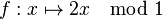 f : x \mapsto 2x \mod 1