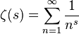  \zeta(s) = \sum_{n=1}^\infin \frac{1}{n^s} 