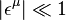 | \epsilon^{\mu} | \ll 1