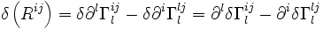  \delta \left( R^{ij} \right) = \delta \part^l \Gamma_l^{ij} - \delta \part^i \Gamma_l^{lj} =  \part^l \delta\Gamma_l^{ij} -  \part^i \delta\Gamma_l^{lj} 