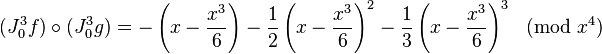 (J^3_0f)\circ (J^3_0g)=-\left(x-\frac{x^3}{6}\right)-\frac{1}{2}\left(x-\frac{x^3}{6}\right)^2-\frac{1}{3}\left(x-\frac{x^3}{6}\right)^3\ \ (\hbox{mod}\ x^4)
