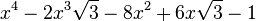  x^4 - 2x^3\sqrt{3} - 8x^2 + 6x\sqrt{3} - 1 ~