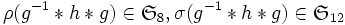 \rho( g^{-1} * h * g ) \in \mathfrak{S}_8, \sigma( g^{-1} * h * g) \in \mathfrak{S}_{12} \, 