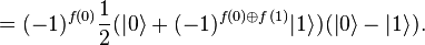 =(-1)^{f(0)}\frac{1}{2}(|0\rangle + (-1)^{f(0)\oplus f(1)}|1\rangle)(|0\rangle - |1\rangle).