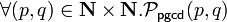 \forall (p,q)\in \mathbf{N}\times \mathbf{N} . \mathcal{P}_{\mathsf{pgcd}}(p,q)