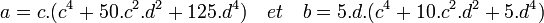 a=c.(c^4+50.c^2.d^2+125.d^4)\quad et \quad b=5.d.(c^4+10.c^2.d^2+5.d^4)\;