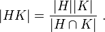 |HK|=\frac{|H||K|}{|H\cap K|}\ .